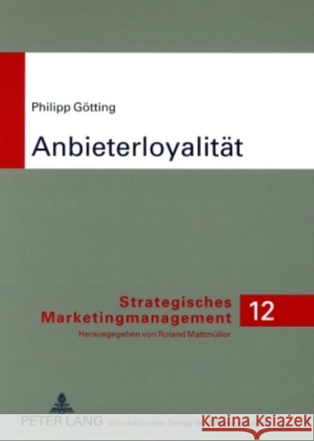 Anbieterloyalitaet: Strategie Und Instrument Zur Gewinnung Von Kunden Und Kundenloyalitaet - Theoretische Diskussion Und Empirische Befund Mattmüller, Roland 9783631584354 Lang, Peter, Gmbh, Internationaler Verlag Der - książka