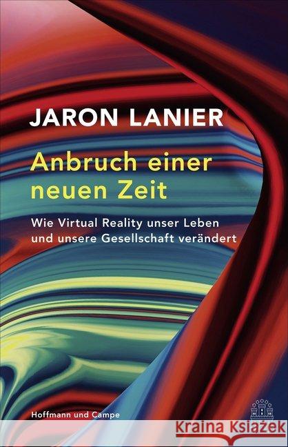 Anbruch einer neuen Zeit : Wie Virtual Reality unser Leben und unsere Gesellschaft verändert Lanier, Jaron 9783455003994 Hoffmann und Campe - książka