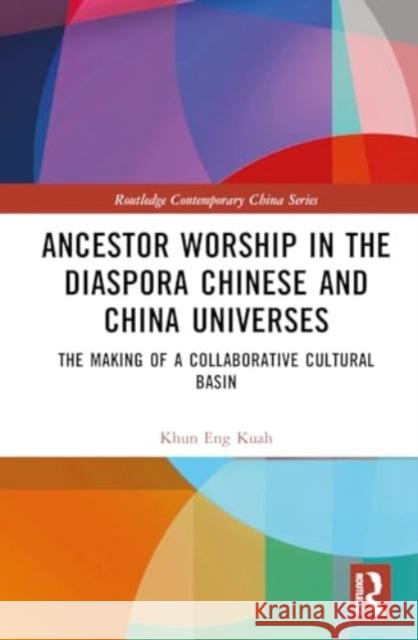 Ancestor Worship in the Diaspora Chinese and China Universes Khun Eng (Jinan University, China) Kuah 9781032578361 Taylor & Francis Ltd - książka