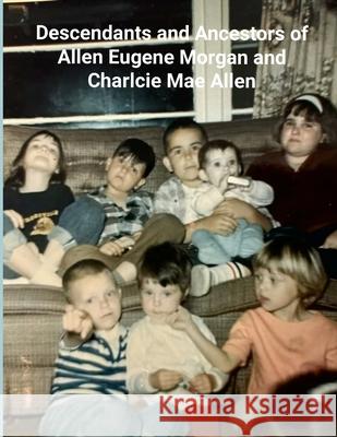 Ancestors and Descendants of Ernest Eugene Morgan and Charlcie Mae Allen (Black/White) Diana Muir 9781304286796 Lulu.com - książka