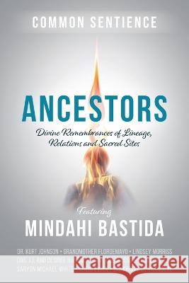 Ancestors: Divine Remembrances of Lineage, Relations and Sacred Sites Mindahi Bastida 9781945026997 Sacred Stories Publishing - książka