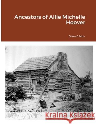 Ancestors of Allie Michelle Hoover Diana Muir 9781105799280 Lulu.com - książka