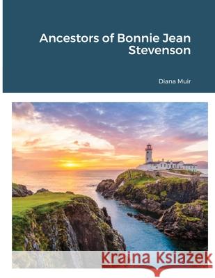 Ancestors of Bonnie Jean Stevenson Muir Diana Muir 9781716213779 Lulu Press - książka