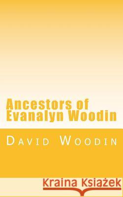 Ancestors of Evanalyn Woodin David Woodin 9781481838443 Createspace - książka