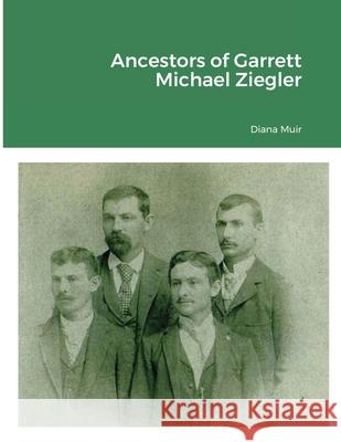 Ancestors of Garrett Michael Ziegler Diana Muir 9781008926721 Lulu.com - książka