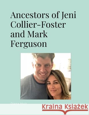 Ancestors of Jennie Collier-Foster and Mark Ferguson Muir, Diana 9781105879890 Lulu.com - książka