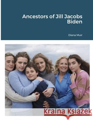 Ancestors of Jill Jacobs Biden Diana Muir 9781716078798 Lulu.com - książka