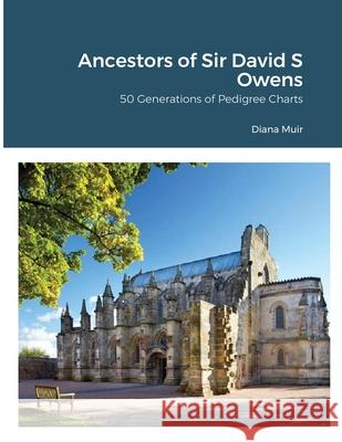 Ancestors of Sir David S Owens: 50 Generations of Pedigree Charts Muir, Diana 9781716720963 Lulu.com - książka