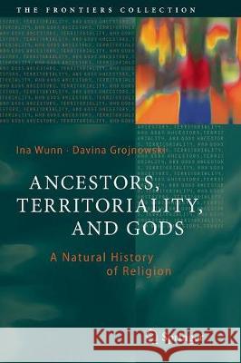 Ancestors, Territoriality, and Gods: A Natural History of Religion Wunn, Ina 9783662570784 Springer - książka