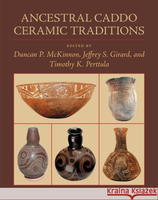 Ancestral Caddo Ceramic Traditions Duncan P. McKinnon Duncan P. McKinnon Jeffrey S. Girard 9780807171189 LSU Press - książka