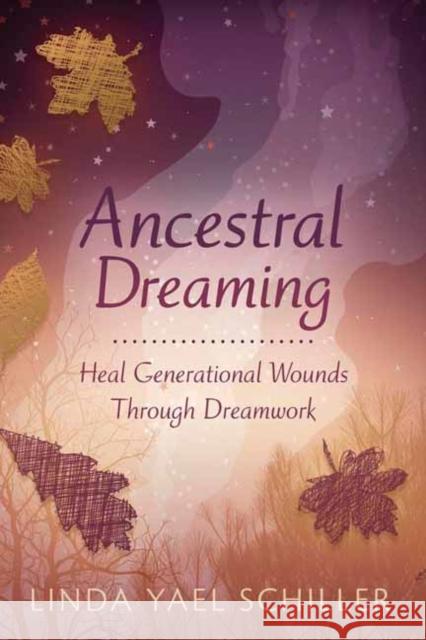 Ancestral Dreaming: Heal Generational Wounds Through Dreamwork Linda Yael Schiller 9780738778914 Llewellyn Publications - książka