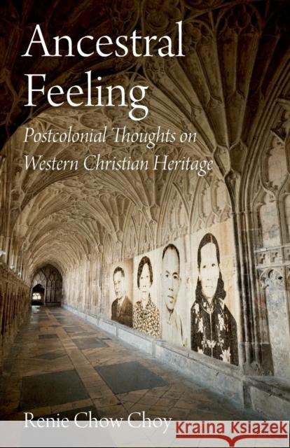 Ancestral Feeling: Postcolonial Thoughts on Western Christian Heritage Renie Chow Choy 9780334060901 SCM Press - książka