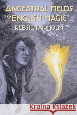 Ancestral Fields and English Magic Rebsie Fairholm 9781908011695 Skylight Press - książka