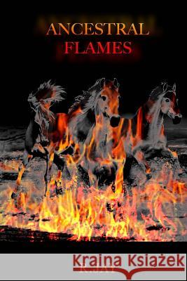 Ancestral Flames R. Jay 9781500894900 Createspace - książka