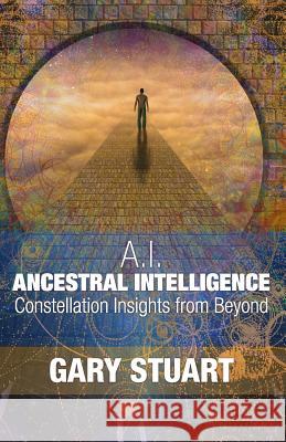 Ancestral Intelligence: Constellation Insights from Beyond Gary Stuart 9781090877260 Independently Published - książka