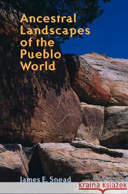 Ancestral Landscapes of the Pueblo World James Elliott Snead 9780816523085 University of Arizona Press - książka