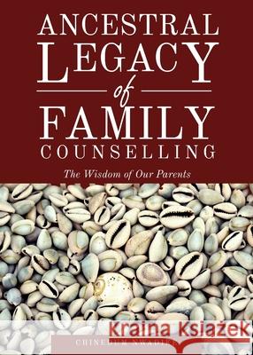 Ancestral Legacy of Family Counselling: The Wisdom of Our Parents Chinedum Nwadike 9781802274295 Chinedum Nwadike - książka