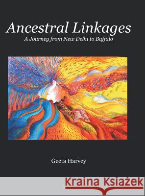 Ancestral Linkages: A Journey from New Delhi to Buffalo Geeta Harvey 9781480844230 Archway Publishing - książka