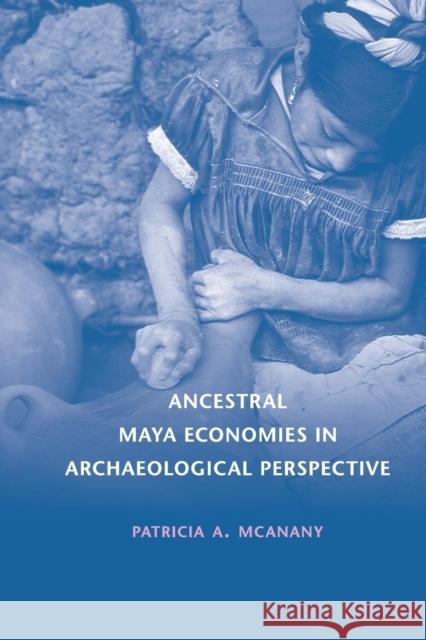 Ancestral Maya Economies in Archaeological Perspective Patricia A. McAnany 9781107436015 Cambridge University Press - książka