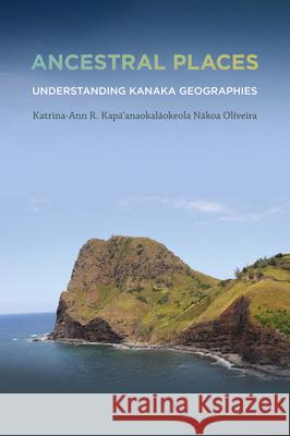 Ancestral Places: Understanding Kanaka Geographies Katrina-Ann R Kapaaanaokalaaokeol Katrina-Ann R. Kapa Oliveira 9780870716737 Oregon State University Press - książka
