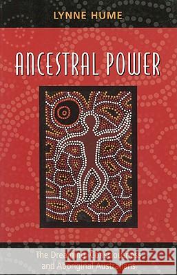 Ancestral Power: The Dreaming, Consciousness and Aboriginal Australians Lynne Hume 9780522850123 Melbourne University - książka