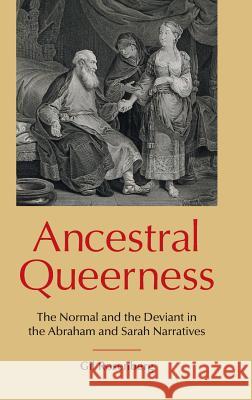 Ancestral Queerness: The Normal and the Deviant in the Abraham and Sarah Narratives Gil Rosenberg 9781910928530 Sheffield Phoenix Press Ltd - książka