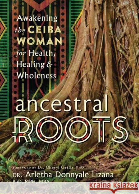 Ancestral Roots: Awakening the Ceiba Woman for Health, Healing & Wholeness Dr Cheryl Grills 9780738780399 Llewellyn Publications - książka