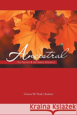 Ancestral: The Passion & the Poetry Volume 2 Geneva M Neale (Audain) 9781543439366 Xlibris - książka