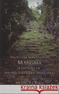 Ancestral Voices from Mangaia: A History of the Ancient Gods and Chiefs Reilly, Michael P. J. 9780908940080 Polynesian Society - książka