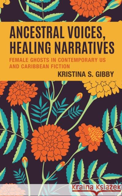 Ancestral Voices, Healing Narratives Kristina S. Gibby 9781666909647 Lexington Books - książka