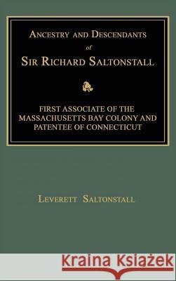 Ancestry and Descendants of Sir Richard Saltonstall: First Associate of the Massachusetts Bay Colony and Patentee of Connecticut Leverett Saltonstall 9781596413009 Janaway Publishing, Inc. - książka