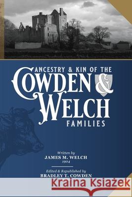 Ancestry and Kin of the Cowden and Welch Families James M Welch 9781715902834 Blurb - książka