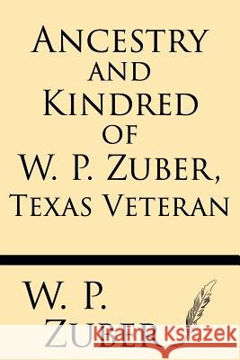 Ancestry and Kindred of W.P. Zuber, Texas Veteran W. P. Zuber 9781628451818 Windham Press - książka