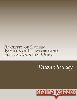 Ancestry of Sixteen Families of Crawford and Seneca County, Ohio Duane Stucky 9781983805875 Createspace Independent Publishing Platform - książka