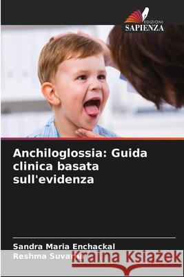 Anchiloglossia: Guida clinica basata sull'evidenza Sandra Maria Enchackal Reshma Suvarna 9786209303838 Edizioni Sapienza - książka