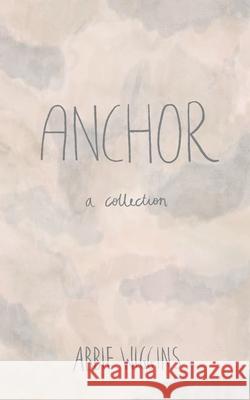Anchor: A collection Abbie Wiggins 9798475620038 Independently Published - książka