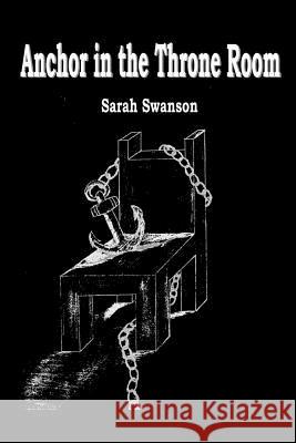 Anchor in the Throne Room Sarah Swanson 9781329964457 Lulu.com - książka