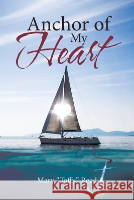 Anchor of My Heart Mary Taffy Reed 9781642993424 Christian Faith - książka