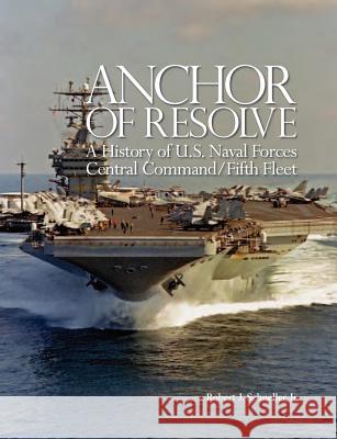 Anchor of Resolve: A History of U.S. Naval Forces Central Command fifth Fleet Schneller, Robert J. 9781782661139 Military Bookshop - książka