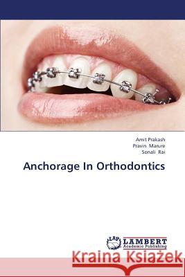 Anchorage in Orthodontics Prakash Amit                             Marure Pravin                            Rai Sonali 9783659343186 LAP Lambert Academic Publishing - książka