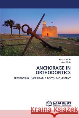 ANCHORAGE IN ORTHODONTICS Shah, Kinnari, Shah, Alap 9786206145820 LAP Lambert Academic Publishing - książka