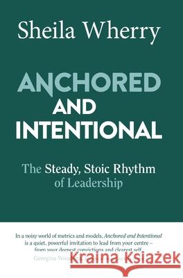 Anchored and Intentional: The Steady, Stoic Rhythm of Leadership Sheila Wherry 9780648872931 Ei Executive - książka