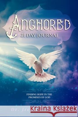 Anchored: Finding Hope in the Promises of God Irene E. Watson 9781948829700 Relentless Publishing House - książka