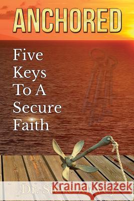 Anchored: Five Keys to a Secure Faith Dr Steve McVey 9781503326408 Createspace - książka