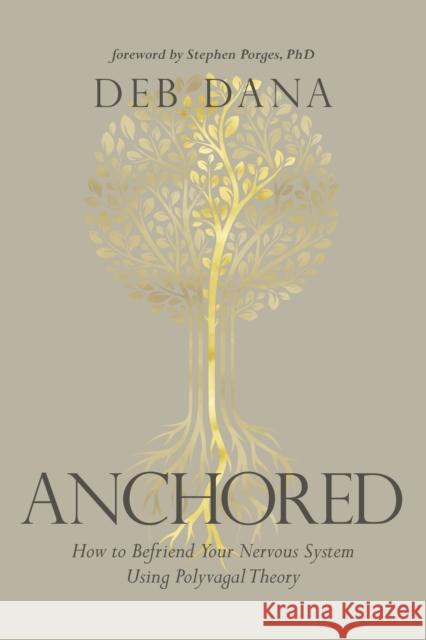 Anchored: How to Befriend Your Nervous System Using Polyvagal Theory Deborah Dana 9781683647065 Sounds True Inc - książka