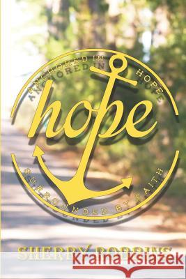 Anchored In Hope Surrounded By Faith Sherry Robbins 9781090362919 Independently Published - książka
