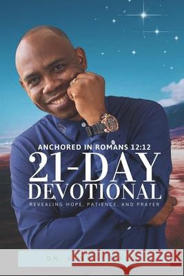 Anchored in Romans 12: 12 21-Day Devotional Revealing Hope, Patience, and Prayer Kenroy Waldo 9789769754812 Yahweh's Anointed Publishing - książka