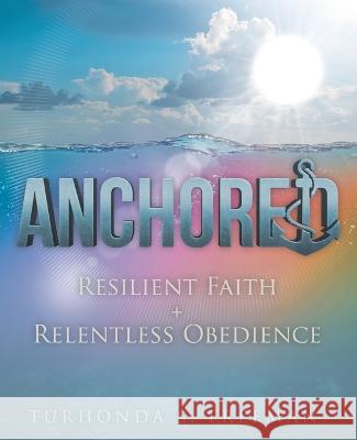 Anchored: Resilient Faith + Relentless Obedience Turhonda S. Freeman 9781664280847 WestBow Press - książka