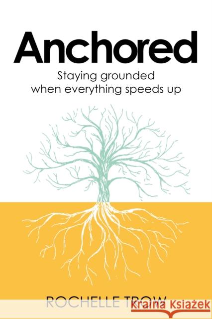Anchored: Staying grounded when everything speeds up Rochelle Trow 9781781339732 Rethink Press - książka