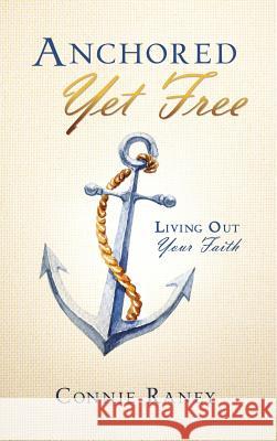 Anchored Yet Free Connie Raney 9781545613306 Xulon Press - książka